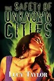 Taylor, Lucy: The Safety of Unknown Cities Taylor, Lucy: The Safety of Unknown Cities