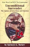Tucker, Spencer: Unconditional Surrender: The Capture of Forts Henry and Donelson Tucker, Spencer: Unconditional Surrender: The Capture of Forts Henry and Donelson