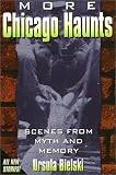 Bielski, Ursula: More Chicago Haunts: Scenes from Myth and Memory Bielski, Ursula: More Chicago Haunts: Scenes from Myth and Memory
