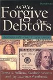 Sullivan, Teresa A.: As We Forgive Our Debtors: Bankruptcy and Consumer Credit in America Sullivan, Teresa A.: As We Forgive Our Debtors: Bankruptcy and Consumer Credit in America