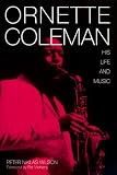 Wilson, Peter Niklas: Ornette Coleman: His Life and Music