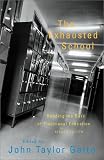 Gatto, John Taylor: The Exhausted School: Bending the Bars of Traditional Education Gatto, John Taylor: The Exhausted School: Bending the Bars of Traditional Education