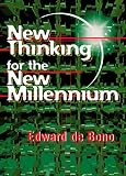 De Bono, Edward: New Thinking for the New Millennium