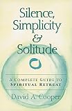 Cooper, David A.: Silence, Simplicity and Solitude : A Complete Guide to Spiritual Retreat at Home