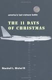 Michel, Marshall: The 11 Days of Christmas : America's Last Vietnam Battle Michel, Marshall: The 11 Days of Christmas : America's Last Vietnam Battle