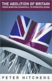 Hitchens, Peter: The Abolition of Britain : From Winston Churchill to Princess Diana