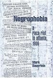 Bauerlein, Mark: Negrophobia: A Race Riot in Atlanta, 1906 Bauerlein, Mark: Negrophobia: A Race Riot in Atlanta, 1906