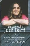 Coleman, Kate: The Secret Wars of Judi Bari: A Car Bomb, the Fight for the Redwoods, and the End of Earth First Coleman, Kate: The Secret Wars of Judi Bari: A Car Bomb, the Fight for the Redwoods, and the End of Earth First