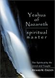 Chilson, Richard W.: Yeshua of Nazareth: Spiritual Master  The Spirituality He Lived and Taught