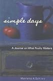 Schiwy, Marlene A.: Simple Days: A Journal on What Really Matters