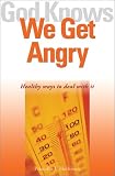 Herbison, Priscilla J.: God Knows We Get Angry: Healthy Ways to Deal With It