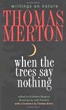 Merton, Thomas: When the Trees Say Nothing: Writings on Nature