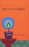 Goulart, Frances Sheridan: God Has No Religion: Blending Traditions For Prayer