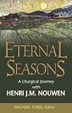 Ford, Michael: Eternal Seasons: A Liturgical Journey With Henri J.m. Nouwen Ford, Michael: Eternal Seasons: A Liturgical Journey With Henri J.m. Nouwen