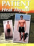 Rubin, Jordan: Patient Heal Thyself: A Remarkable Health Program Combining Ancient Wisdom With Groundbreaking Clinical Research