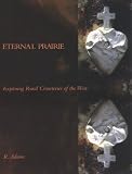 Adams, R.: Eternal Prairie: Exploring Rural Cemeteries of the West Adams, R.: Eternal Prairie: Exploring Rural Cemeteries of the West
