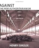 Giroux, Henry: Against the New Authoritarianism: Politics After Abu Ghraib
