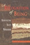 Anderson, Kim: A Recognition of Being: Reconstructing Native Womanhood Anderson, Kim: A Recognition of Being: Reconstructing Native Womanhood