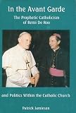 Jamieson, Patrick: In the Avante Garde: The Prophetic Catholicism of Remi De Roo and the Politics Within the Catholic Church