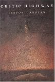 Trevor Carolan: Celtic Highway: Poems &amp; Texts