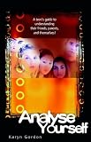 Gordon, Karyn: Analyse Yourself: A Teen's Guide To Understanding Their Friends, Parents, And Themselves!