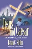 Stiller, Brian C.: Jesus And Caesar: Christians In The Public Square Stiller, Brian C.: Jesus And Caesar: Christians In The Public Square