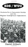 Gilbert, David: Sds/wuo, Students for a Democratic Society And the Weather Underground Organization Gilbert, David: Sds/wuo, Students for a Democratic Society And the Weather Underground Organization