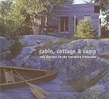 McDonald, Christopher: Cabin, Cottage And Camp: New Designs on the Canadian Landscape