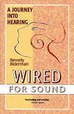Biderman, Beverly: Wired for Sound: A Journey into Hearing Biderman, Beverly: Wired for Sound: A Journey into Hearing