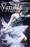 Dorsey, Candas Jane: Vanilla and Other Stories