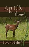 Lein, Beverly: An Elk in the House