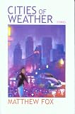 Fox, Matthew: Cities of Weather: Stories