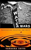 Shiva, Vandana: Water Wars: Privatization, Pollution and Profit Shiva, Vandana: Water Wars: Privatization, Pollution and Profit