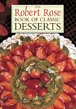 Rose, Robert: The Robert Rose Book of Classic Desserts