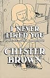 Brown, Chester: I Never Liked You : A Comic-Strip Narrrative Brown, Chester: I Never Liked You : A Comic-Strip Narrrative