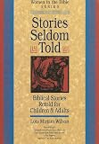 Wilson, Lois Miriam: Stories Seldom Told: Biblical Stories Retold for Children & Adults