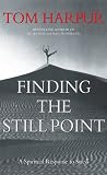 Harpur, Tom: Finding The Still Point: A Spiritual Response to Stress Harpur, Tom: Finding The Still Point: A Spiritual Response to Stress
