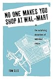 Slee, Tom: No One Makes You Shop at Wal-Mart: The Surprising Deceptions of Individual Choice