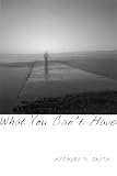 Smith, Michael V.: What You Can't Have Smith, Michael V.: What You Can't Have