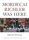 Mordecai Richler Was Here: Selected Writings (189733009X) by Richler, Mordecai Richler, Mordecai: Mordecai Richler Was Here: Selected Writings