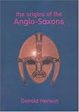 Henson, Donald: The Origins of the Anglo-saxons Henson, Donald: The Origins of the Anglo-saxons