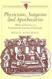 Dingwall, Helen: Physicians, Surgeons And Apothecaries: Medical Practice in Seventeenth-century Edinburgh