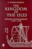McDonald, R. Andrew: The Kingdom of the Isles: Scotland's Western Seaboard, C.1100-c.1336 McDonald, R. Andrew: The Kingdom of the Isles: Scotland's Western Seaboard, C.1100-c.1336