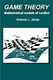 Jones, A.J.: Game Theory: Mathematical Models of Conflict Jones, A.J.: Game Theory: Mathematical Models of Conflict