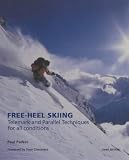 Parker, Paul: Free-Heel Skiing: Telemark and Parallel Techniques for All Conditions
