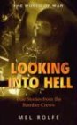 Rolfe, Mel: Looking Into Hell: Experiences Of The Bomber Command War Rolfe, Mel: Looking Into Hell: Experiences Of The Bomber Command War