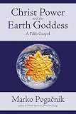 Pogacnik, Marko: Christ Power and the Earth Goddess: A Fifth Gospel Pogacnik, Marko: Christ Power and the Earth Goddess: A Fifth Gospel
