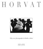 Horvat, Frank: Frank Horvat: Fifty One Photographs in Black & White Horvat, Frank: Frank Horvat: Fifty One Photographs in Black & White
