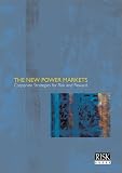 [???]: The New Power Markets: Corporate Strategies for Risk & Reward