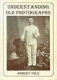 Pols, Robert: Understanding Old Photographs